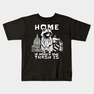 Home Is Where The Trash Is Funny Political Raccoon Kids T-Shirt